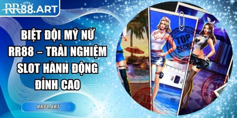 Biệt Đội Mỹ Nữ RR88 – Trải Nghiệm Slot Hành Động Đỉnh Cao 6 Biệt đội mỹ nữ RR88