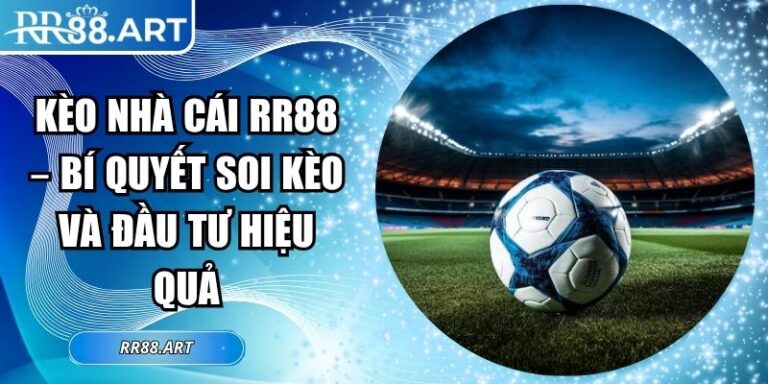 Kèo Nhà Cái RR88 – Bí Quyết Soi Kèo Và Đầu Tư Hiệu Quả 8 kèo nhà cái RR88