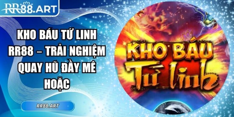 Kho Báu Tứ Linh RR88 – Trải Nghiệm Quay Hũ Đầy Mê Hoặc 4 Kho báu tứ linh RR88