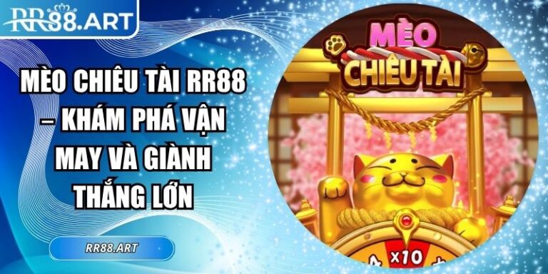 Mèo Chiêu Tài RR88 – Khám Phá Vận May Và Giành Thắng Lớn 7 Mèo chiêu tài RR88 Mèo chiêu tài RR88